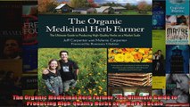 The Organic Medicinal Herb Farmer The Ultimate Guide to Producing HighQuality Herbs on a