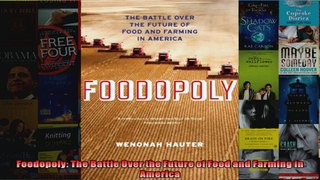 Foodopoly The Battle Over the Future of Food and Farming in America