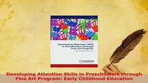 Download  Developing Attention Skills in Preschoolers through Fine Art Program Early Childhood Read Online