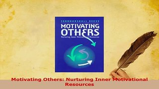 Download  Motivating Others Nurturing Inner Motivational Resources PDF Online