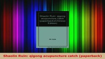 Download  Shaolin Ruin qigong acupuncture catch paperback Download Online