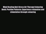 [PDF] Mind Healing Anti-Stress Art Therapy Colouring Book: Positive Patterns: Experience relaxation