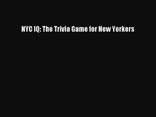 [PDF] NYC IQ: The Trivia Game for New Yorkers [Read] Full Ebook
