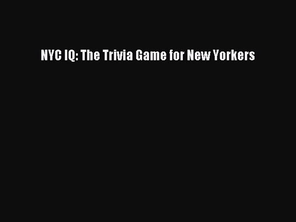 [PDF] NYC IQ: The Trivia Game for New Yorkers [Read] Full Ebook
