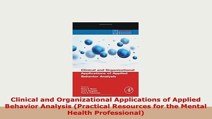 Download  Clinical and Organizational Applications of Applied Behavior Analysis Practical Resources PDF Full Ebook