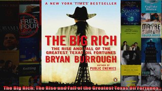 The Big Rich The Rise and Fall of the Greatest Texas Oil Fortunes