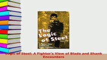 Download  Logic of Steel A Fighters View of Blade and Shank Encounters Read Full Ebook