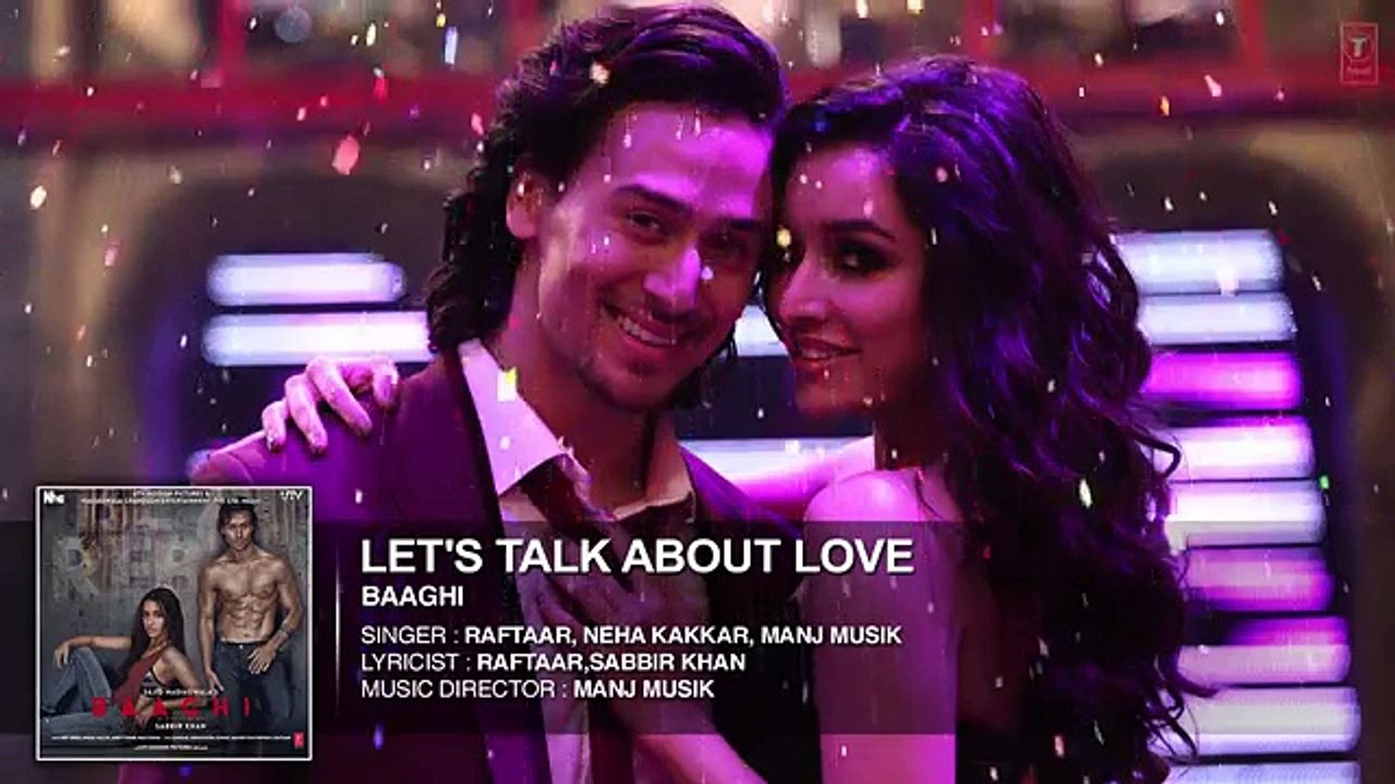 Let's Talk About Love Full Song | BAAGHI | Tiger Shroff, Shraddha Kapoor | RAFTAAR, NEHA KAKKAR (FULL HD)