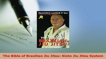 Download  The Bible of Brazilian Jiu Jitsu Kioto Jiu Jitsu System Read Online