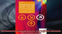 Developing B2B Social Communities Keys to Growth Innovation and Customer Loyalty