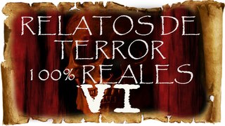 Historias de Terror reales VI