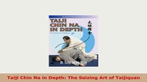 PDF  Taiji Chin Na in Depth The Seizing Art of Taijiquan Read Full Ebook