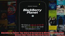 BlackBerry Planet The Story of Research in Motion and the Little Device that Took the