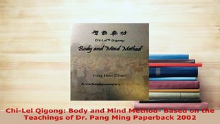 Download  ChiLel Qigong Body and Mind Method Based on the Teachings of Dr Pang Ming Paperback PDF Online