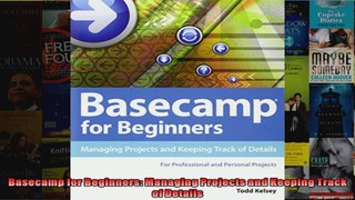 Basecamp for Beginners Managing Projects and Keeping Track of Details