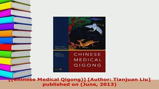 PDF  Chinese Medical Qigong Author Tianjuan Liu published on June 2013 PDF Full Ebook