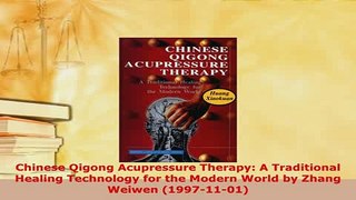 Download  Chinese Qigong Acupressure Therapy A Traditional Healing Technology for the Modern World PDF Full Ebook