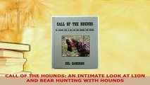 Download  CALL OF THE HOUNDS AN INTIMATE LOOK AT LION AND BEAR HUNTING WITH HOUNDS Read Online