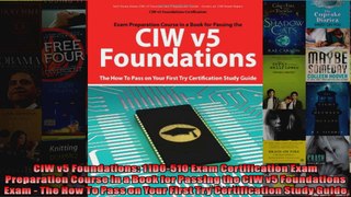 CIW v5 Foundations 11D0510 Exam Certification Exam Preparation Course in a Book for
