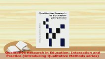 PDF  Qualitative Research in Education Interaction and Practice Introducing Qualitative PDF Online
