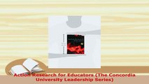 PDF  Action Research for Educators The Concordia University Leadership Series Download Full Ebook