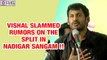 Vishal slammed rumors on the split in Nadigar Sangam | filmyfocus.com