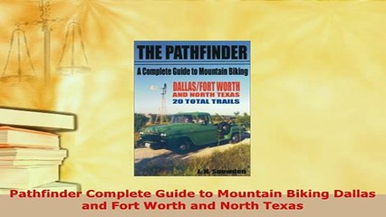 Download  Pathfinder Complete Guide to Mountain Biking Dallas and Fort Worth and North Texas Read Full Ebook