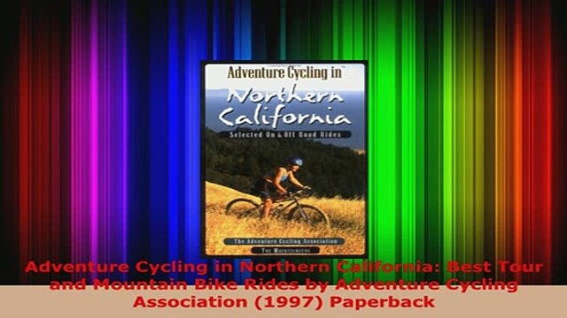 Download Adventure Cycling in Northern California Best Tour and Mountain Bike Rides by Adventure PDF Full Ebook