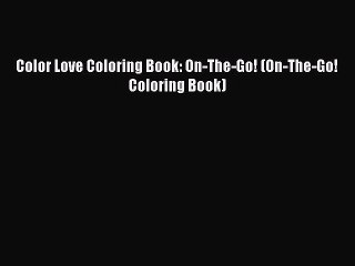 Read Color Love Coloring Book: On-The-Go! (On-The-Go! Coloring Book) Ebook Free
