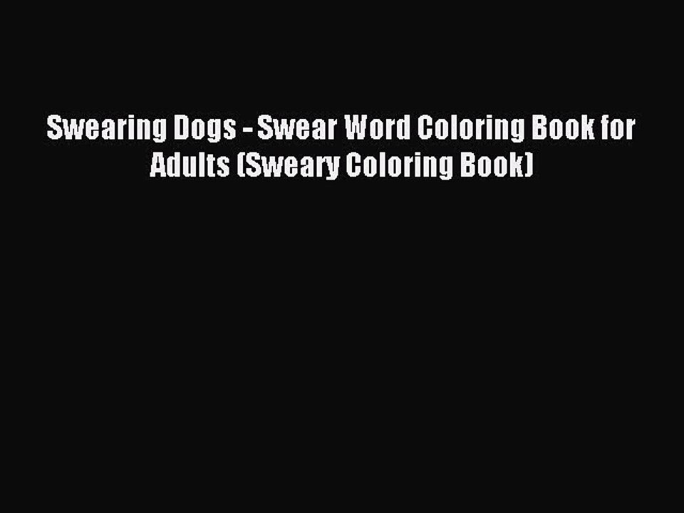 Read Swearing Dogs - Swear Word Coloring Book for Adults (Sweary Coloring Book) Ebook Free