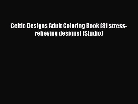 Read Celtic Designs Adult Coloring Book (31 stress-relieving designs) (Studio) Ebook Free