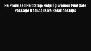 Download He Promised He'd Stop: Helping Women Find Safe Passage from Abusive Relationships