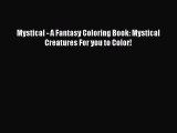 Download Mystical - A Fantasy Coloring Book: Mystical Creatures For you to Color! Ebook Online