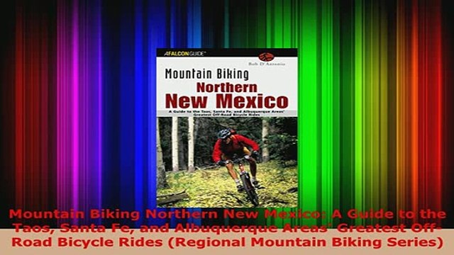 Download Mountain Biking Northern New Mexico A Guide to the Taos Santa Fe and Albuquerque Areas PDF Full Ebook