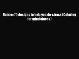 Read Nature: 70 designs to help you de-stress (Coloring for mindfulness) Ebook Free