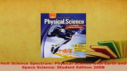 Download  Holt Science Spectrum Physical Science with Earth and Space Science Student Edition 2008 Read Online