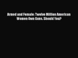 Download Armed and Female: Twelve Million American Women Own Guns. Should You?  Read Online