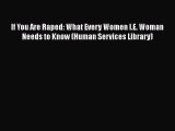 Download If You Are Raped: What Every Women I.E. Woman Needs to Know (Human Services Library)