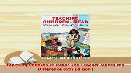 Download  Teaching Children to Read The Teacher Makes the Difference 6th Edition Read Online