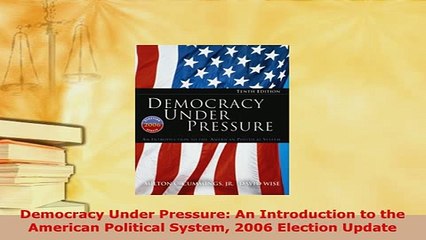 Download  Democracy Under Pressure An Introduction to the American Political System 2006 Election Download Online