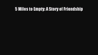 Read 5 Miles to Empty: A Story of Friendship Ebook Free