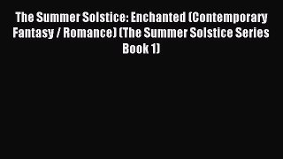 Read The Summer Solstice: Enchanted (Contemporary Fantasy / Romance) (The Summer Solstice Series