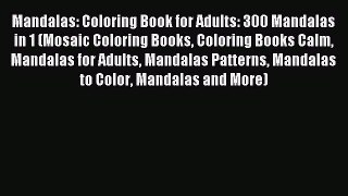 Read Mandalas: Coloring Book for Adults: 300 Mandalas in 1 (Mosaic Coloring Books Coloring