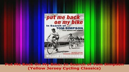 Download  Put Me Back On My Bike In Search of Tom Simpson Yellow Jersey Cycling Classics Download Online