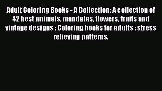 Read Adult Coloring Books - A Collection: A collection of 42 best animals mandalas flowers