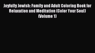 Read Joyfully Jewish: Family and Adult Coloring Book for Relaxation and Meditation (Color Your