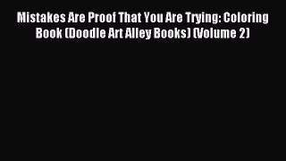 Read Mistakes Are Proof That You Are Trying: Coloring Book (Doodle Art Alley Books) (Volume