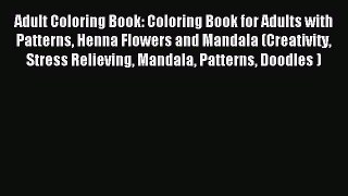 Read Adult Coloring Book: Coloring Book for Adults with Patterns Henna Flowers and Mandala