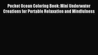 Read Pocket Ocean Coloring Book: Mini Underwater Creations for Portable Relaxation and Mindfulness