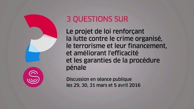 [Questions sur] Le projet de loi renforçant la lutte contre le crime organisé, le terrorisme et leur financement, et améliorant l'efficacité et les garanties de la procédure pénale.
